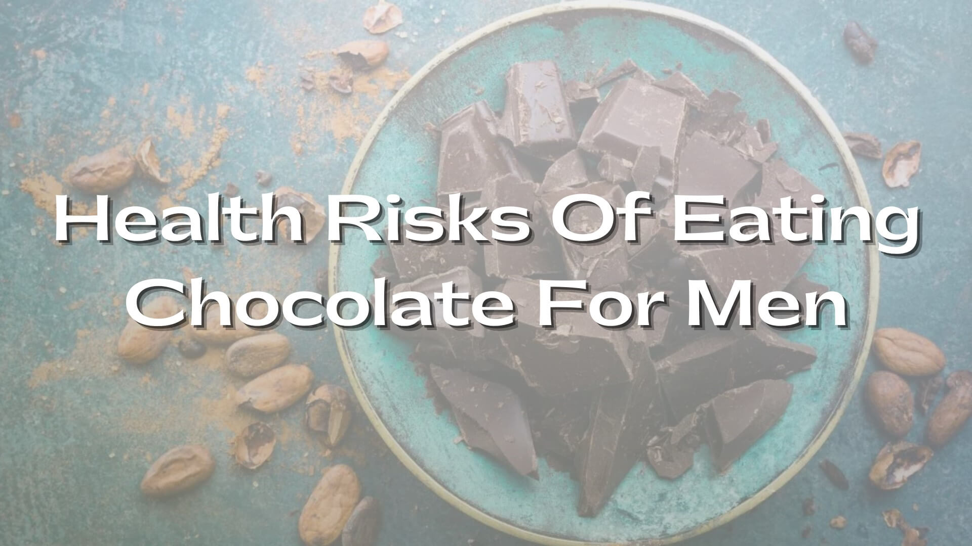 Health Risks Of Eating Chocolate For Men