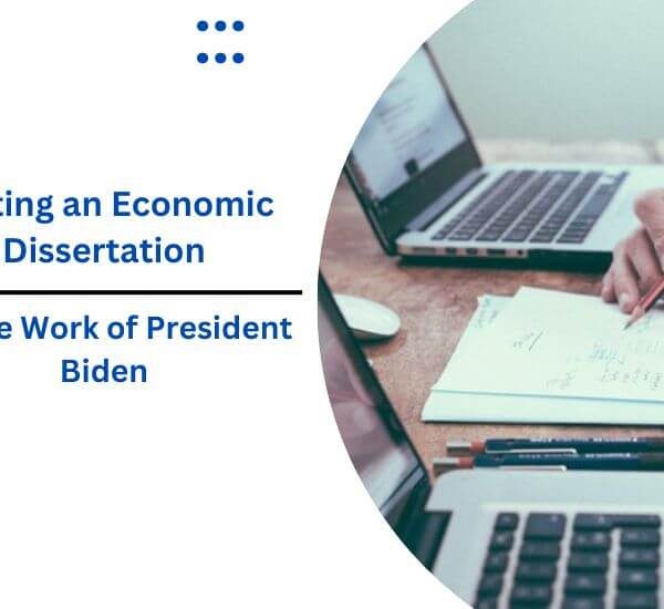Writing an Economic Dissertation on the Work of President Biden (1)