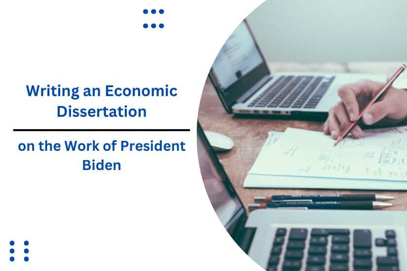 Writing an Economic Dissertation on the Work of President Biden (1)