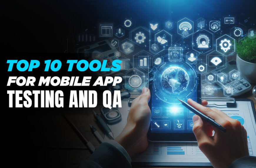 Top 10 Tools for Mobile App Testing and QA (1)